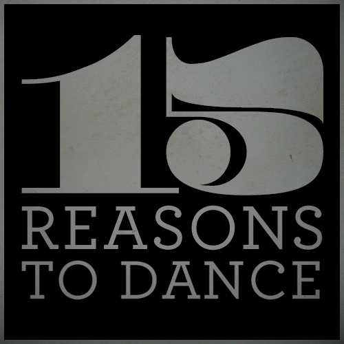 15 REASONS TO DANCE